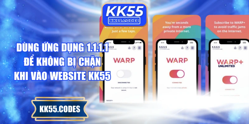 Dùng ứng dụng 1.1.1.1 để không bị chặn khi vào website KK55