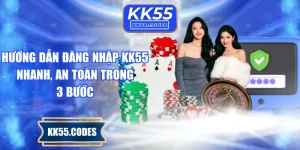 Hướng Dẫn Đăng Nhập KK55 Nhanh, An Toàn Trong 3 Bước