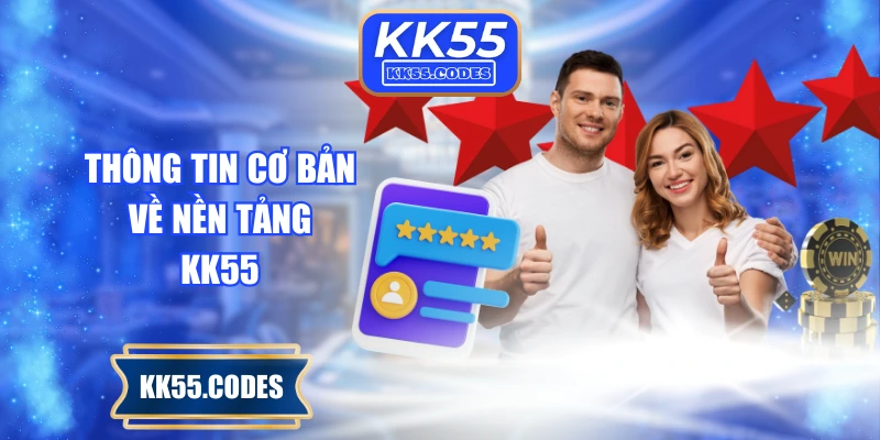 Thông tin cơ bản về nền tảng KK55